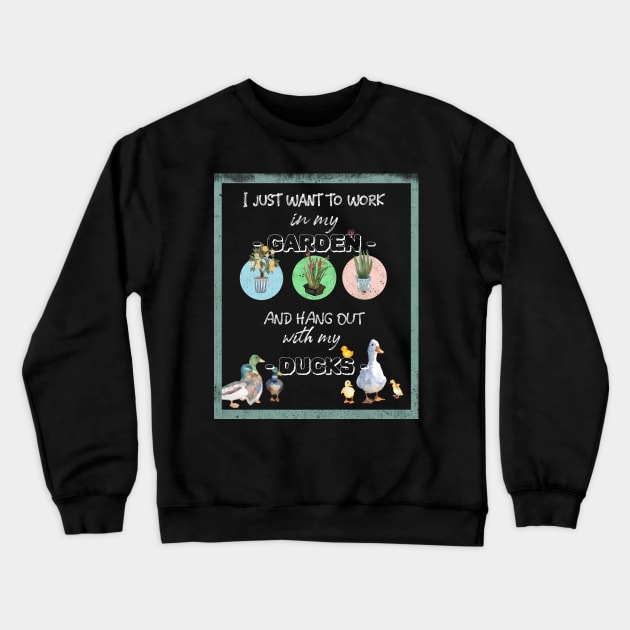 I Just Want To Work In My Garden And Hang Out With My Ducks Crewneck Sweatshirt by marko.vucilovski@gmail.com